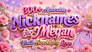 300+ Adorable Nicknames for Megan You’ll Absolutely Love